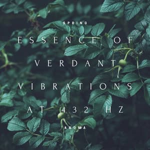 Essence of Verdant Vibrations at 432 Hz - Spring Aroma