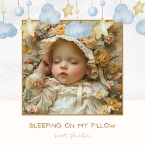 Sleeping on My Pillow - Sweet Slumber