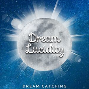 Dream Catching: Seizing Control of Your Nighttime World - Dream Lucidity