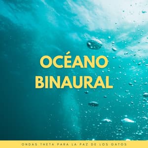Océano Binaural: Ondas Theta Para La Paz De Los Gatos - Moldeadores binaurales