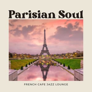 Parisian Soul: French Jazz - French Cafe Jazz Lounge