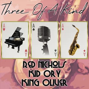 Three of a Kind: Red Nichols, Kid Ory, King Oliver - Red Nichols