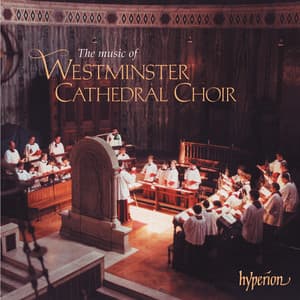 The Music of Westminster Cathedral Choir - Westminster Cathedral Choir