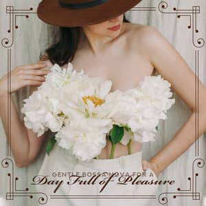 Gentle Bossa Nova for a Day Full of Pleasure - Spend Time in the Rhythm of Jazz - Bossa Nova 2019