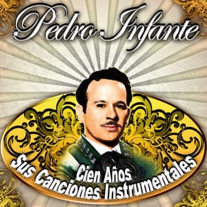Pedro Infante, Cien Años Sus Canciones Instrumentales - Mila Khodorkovsky