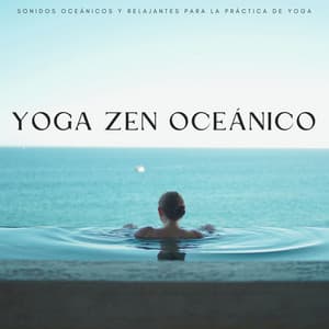 Yoga Zen Oceánico: Sonidos Oceánicos Y Relajantes Para La Práctica De Yoga - Musicoterapia Océano