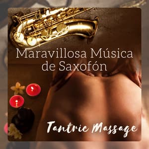 Maravillosa Música de Saxofón – Tantric Massage, Sexy Chillout, Relajación Profunda, Meditación, Zen Estado, Tiempo Juntos - Zona de Música Erótica