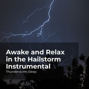 Awake and Relax in the Hailstorm Instrumental - Thunderstorm Sleep