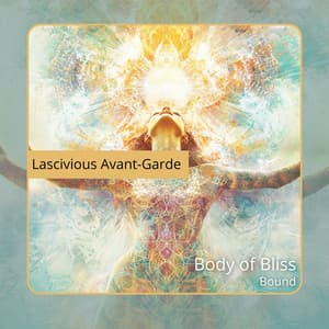Body of Bliss Bound - Lascivious Avant-Garde