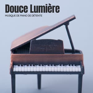 Douce Lumière: Musique Piano Relaxante - Musique de Piano de Détente