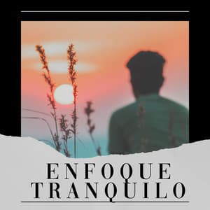 Enfoque Tranquilo - Relajarse