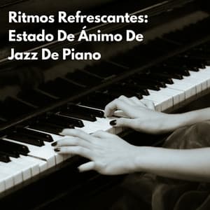 Ritmos Refrescantes: Estado De Ánimo De Jazz De Piano - Piano de jazz relajante
