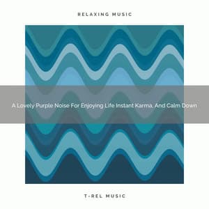 A Lovely Purple Noise For Enjoying Life Instant Karma, And Calm Down - Sleepful Noises