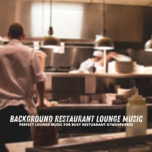 Perfect Lounge Music for Busy Restuarant Atmospheres - Background Restaurant Lounge Music