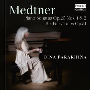 Medtner: Piano Sonatas, Op. 25 Nos. 1 & 2, Six Fairy Tales, Op. 51 - Nikolai Medtner