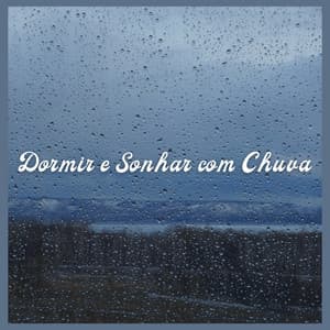 Dormir e Sonhar com Chuva - Chuva Para Dormir