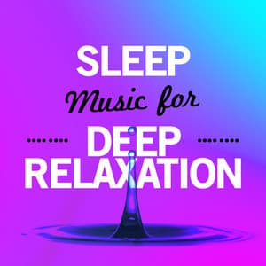 Sleep Music for Deep Relaxation - All Night Sleeping Songs to Help You Relax
