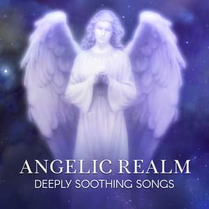 Angelic Realm - Deeply Soothing Songs for Mindfulness Meditation, Reiki, Spiritual Healing, Yoga, Deep Sleep - Heaven on Earth Instrumental Universe