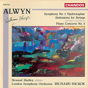 Alwyn: Symphony No. 5, Piano Concerto No. 2 & Sinfonietta - William Alwyn