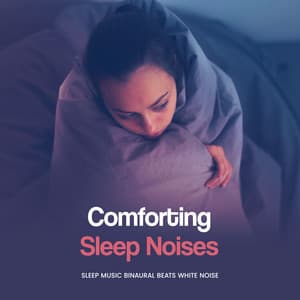 Comforting Sleep Noises - Sleep Music Binaural Beats White Noise