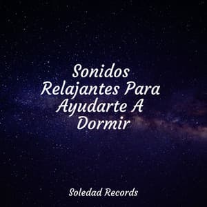 Sonidos Relajantes Para Ayudarte A Dormir - Música Relajante para Bebés