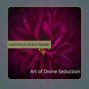 Art of Divine Seduction - Lascivious Avant-Garde