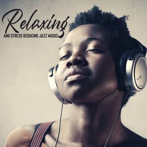 Relaxing and Stress Reducing Jazz Music. Instrumental Sounds for Better Mood and Atmosphere - Stress Reducing Music Zone