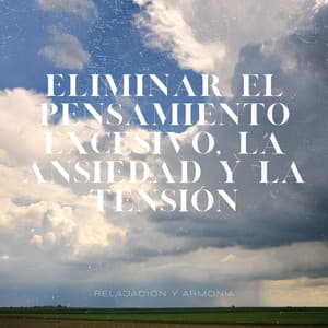 Eliminar el Pensamiento Excesivo, la Ansiedad y la Tensión - Relajación y Armonía