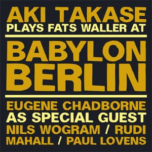 Aki Takase Plays Fats Waller at Babylon Berlin - Aki Takase