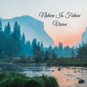 Nature Is Future Vision - Música Relajante