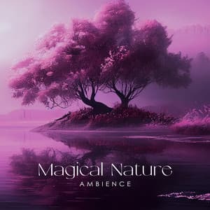 Magical Nature Ambience: Mix of Most Relaxing Music, Calming Nature Oasis - Soothing Sounds Universe