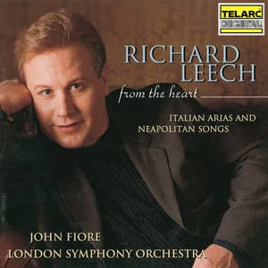 From the Heart: Italian Arias and Neopolitan Songs - Richard Leech