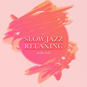 Slow Jazz Relaxing - Slow Jazz