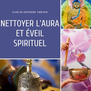 Nettoyer l'aura et éveil spirituel - Club de Détendre Tibétain