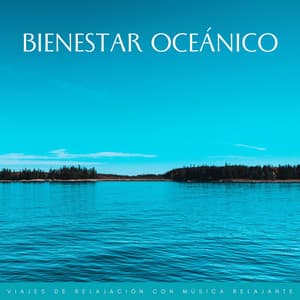 Bienestar Oceánico: Viajes De Relajación Con Música Relajante - Sonidos De Oceano