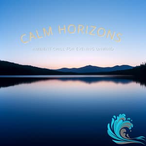 Calm Horizons: Ambient Chill for Evening Unwind - #Relaxing Chillout Beats