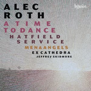 Alec Roth: A Time to Dance & Other Choral Works - Alec Roth