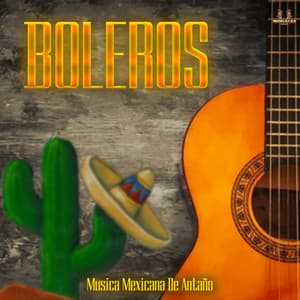 Musica Mexicana De Antaño - Boleros