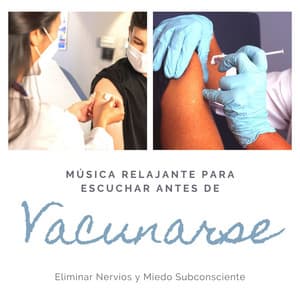 Música Relajante para Escuchar antes de Vacunarse: Eliminar Nervios y Miedo Subconsciente - Calmar la Ansiedad