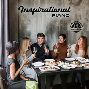Inspirational Piano: Unforgettable Dinner – Best Piano Selections for Meets Friends - Restaurant Background Music Academy