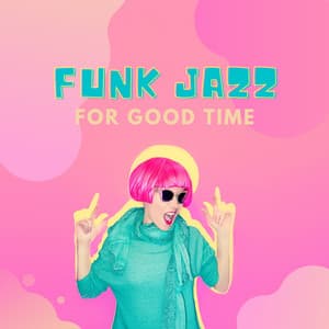 Funk Jazz for Good Time: House Party Background Music - Good Mood Lounge Music Zone