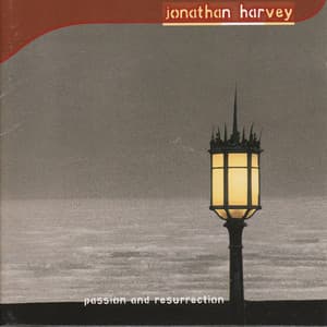 Harvey: Passion and Resurrection - Jonathan Harvey