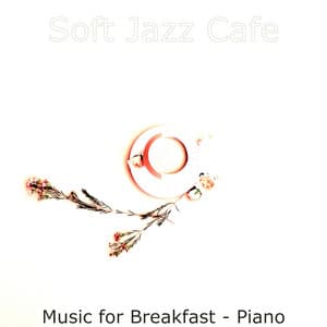 Music for Breakfast - Piano - Soft Jazz Cafe