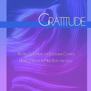 Gratitude: Relaxing Flute Music for Emotional Control, Healing, Meditation, Mind, Body and Soul - Flute Music Meditation DEA Channel