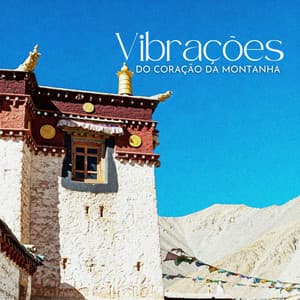 Vibrações do Coração da Montanha: Mosteiro Tibetano, Respiração Consciente e Jornada Espiritual - Relaxar Meditação Clube