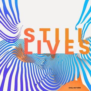 Still Lives - Chill Out 2018