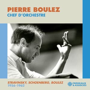 Pierre Boulez chef d'orchestre - Stravinsky, Schoenberg, Boulez - Pierre Boulez