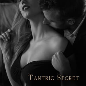 Tantric Secret: Enjoy Intimacy in Your Relationship, Slow Instrumental Background for Romantic and Sexual Moments - Tantric Massage