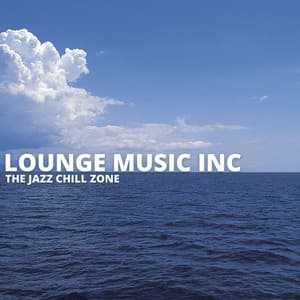 The Jazz Chill Zone - Lounge Music Inc