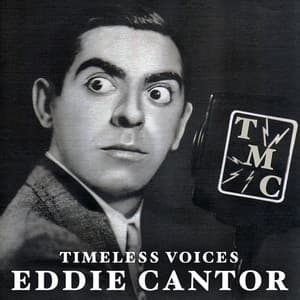 Timeless Voices: Eddie Cantor, Vol. 1 - Eddie Cantor